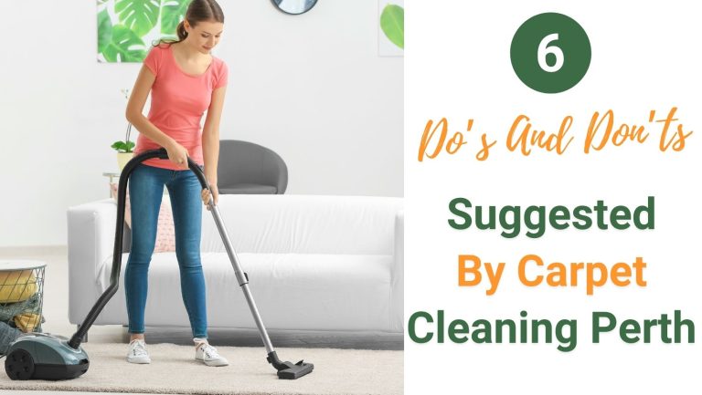 6 Do’s And Don’ts Suggested By Carpet Cleaning Perth